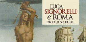 LUCA SIGNORELLI E ROMA. Oblio e riscoperte