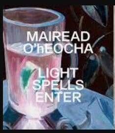 MAIREAD O’HEOCHA: Light Spells Enter