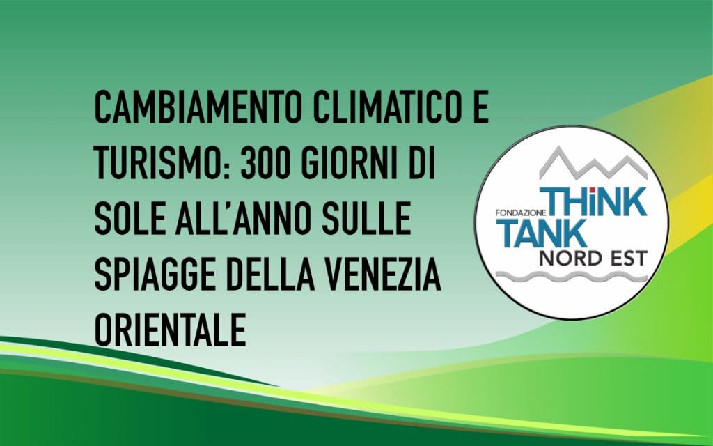 CAMBIAMENTO CLIMATICO E TURISMO - 300 GIORNI DI SOLE SPIAGGE VENEZIA ORIENTALE - Fondazione Think Tank Nord Est