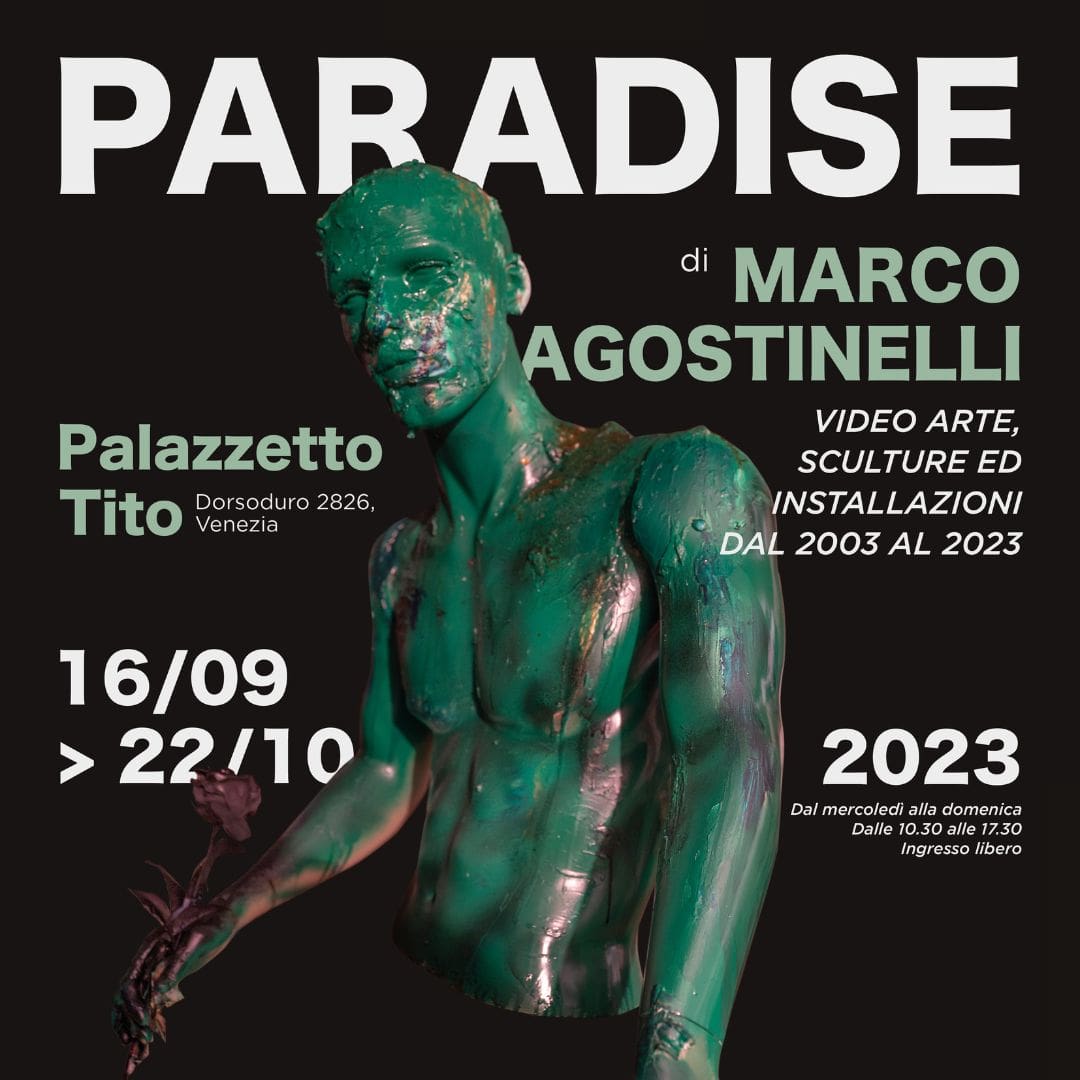 Paradise di Marco Agostinelli: Mostra a Venezia, Fondazione Bevilacqua La Masa-Palazzetto Tito. Dal 16 settembre al 22 ottobre 2023