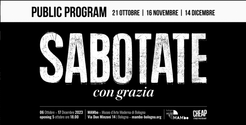 Dal 6 ottobre il Museo d’Arte Moderna di Bologna/MAMbo presenta la mostra SABOTATE CON GRAZIA: un’infestazione di CHEAP al MAMbo.