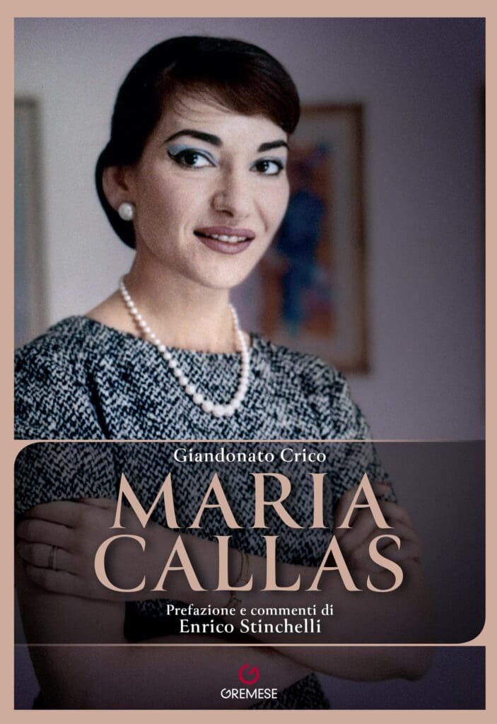Gremese Editore. La vita e il talento unico di Maria Callas, la diva lirica che ha incantato il mondo, nel nuovo saggio di Giandonato Crico
