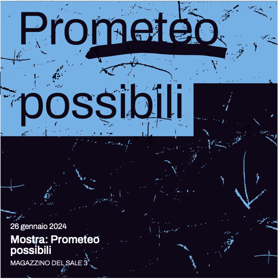 Magazzino del Sale 3 di Venezia presenta la grande mostra Prometeo Possibili, allestita dal 17 gennaio al 16 marzo