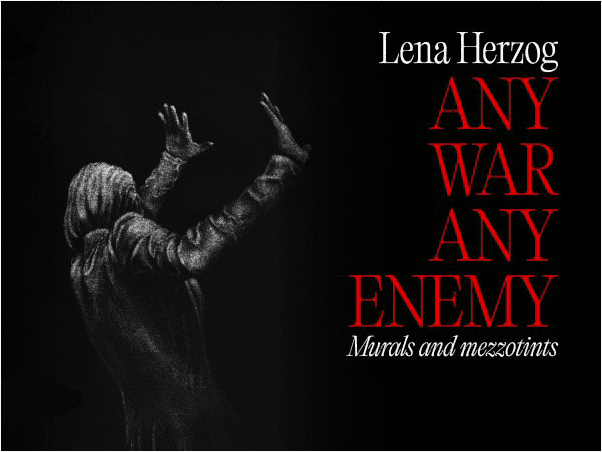 LENA HERZOG.  Any war, any enemy- murals and mezzotints  Qualsiasi Guerra, qualsiasi nemico- Murales e mezzetinte