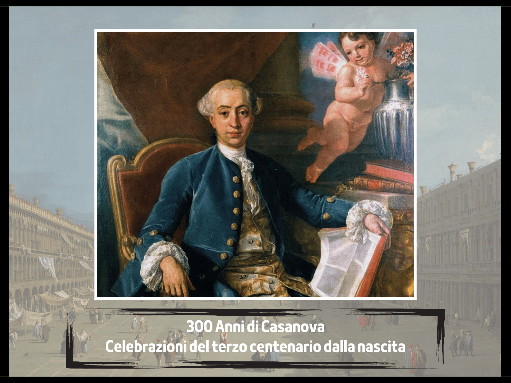 Giacomo Casanova terzo centenario: eventi e celebrazioni nel 2024 per il leggendario avventuriero veneziano