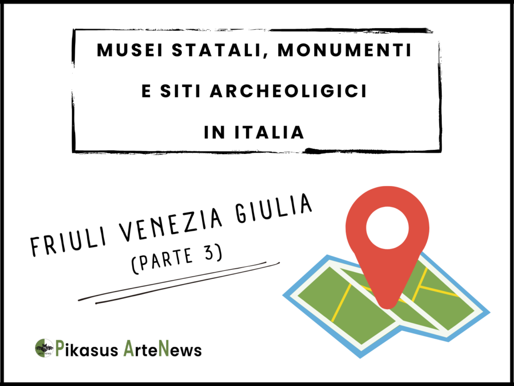 Musei statali, monumenti e siti archeologici in Friuli Venezia Giulia - PARTE 3